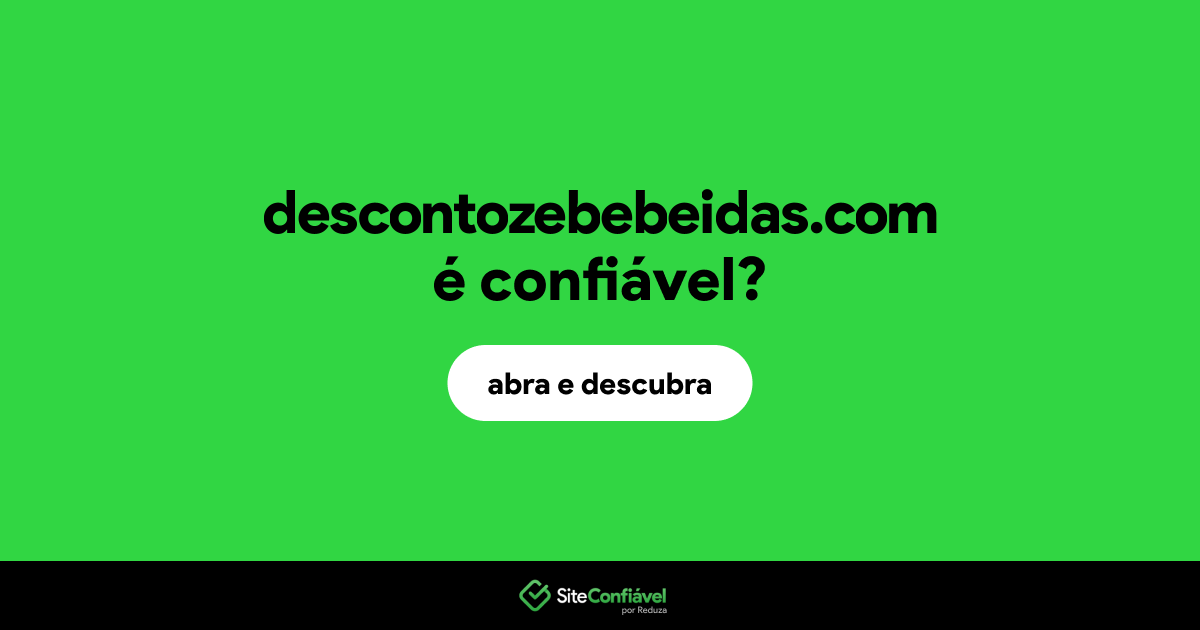 O site descontozebebeidas.com é confiável?