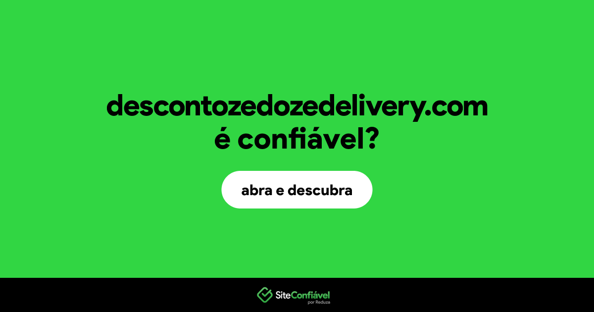 O site descontozedozedelivery.com é confiável?