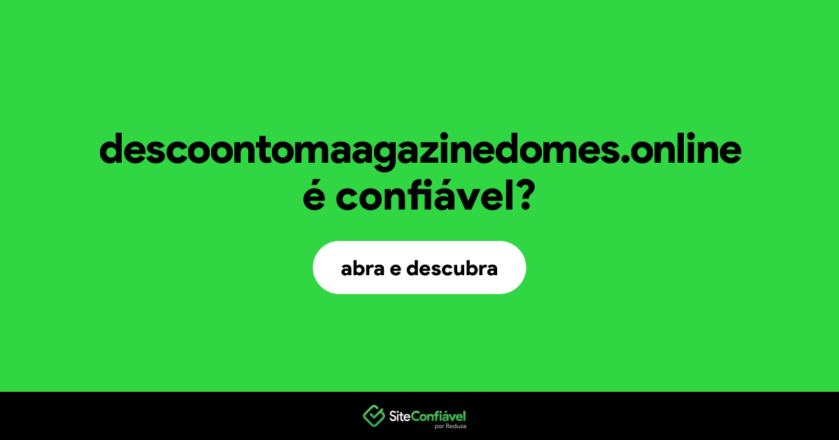 O site descoontomaagazinedomes.online é confiável?