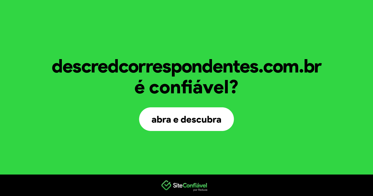 O site descredcorrespondentes.com.br é confiável?