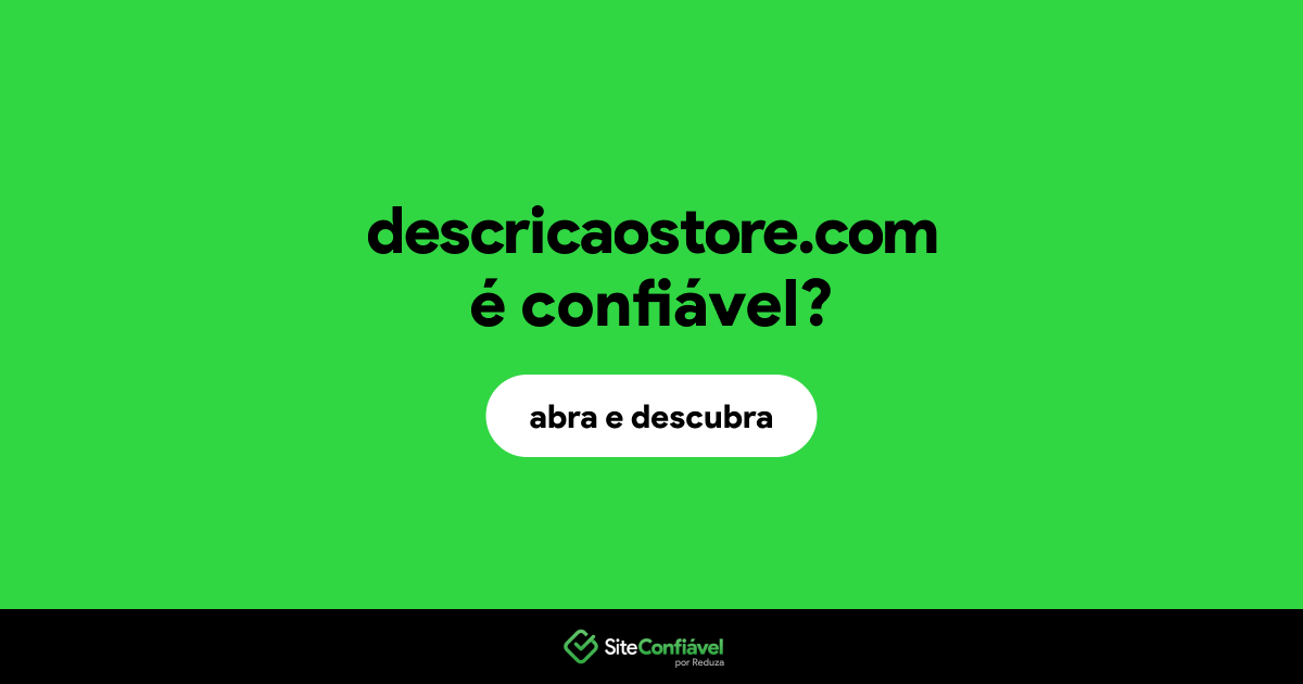 O site descricaostore.com é confiável?