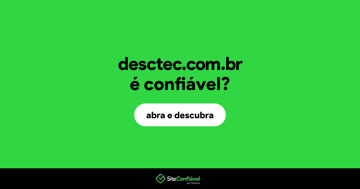 O site desctec.com.br é confiável?
