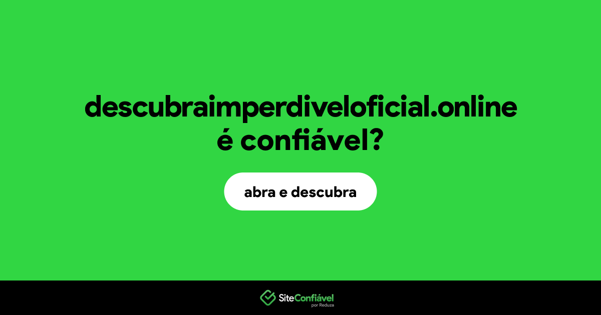 O site descubraimperdiveloficial.online é confiável?