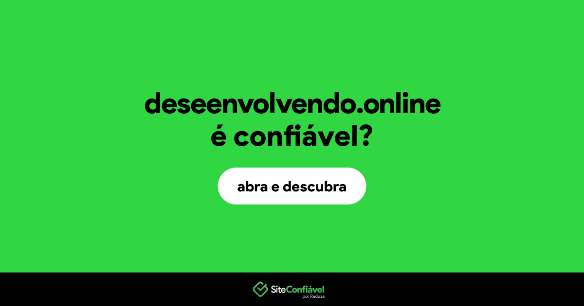O site deseenvolvendo.online é confiável?