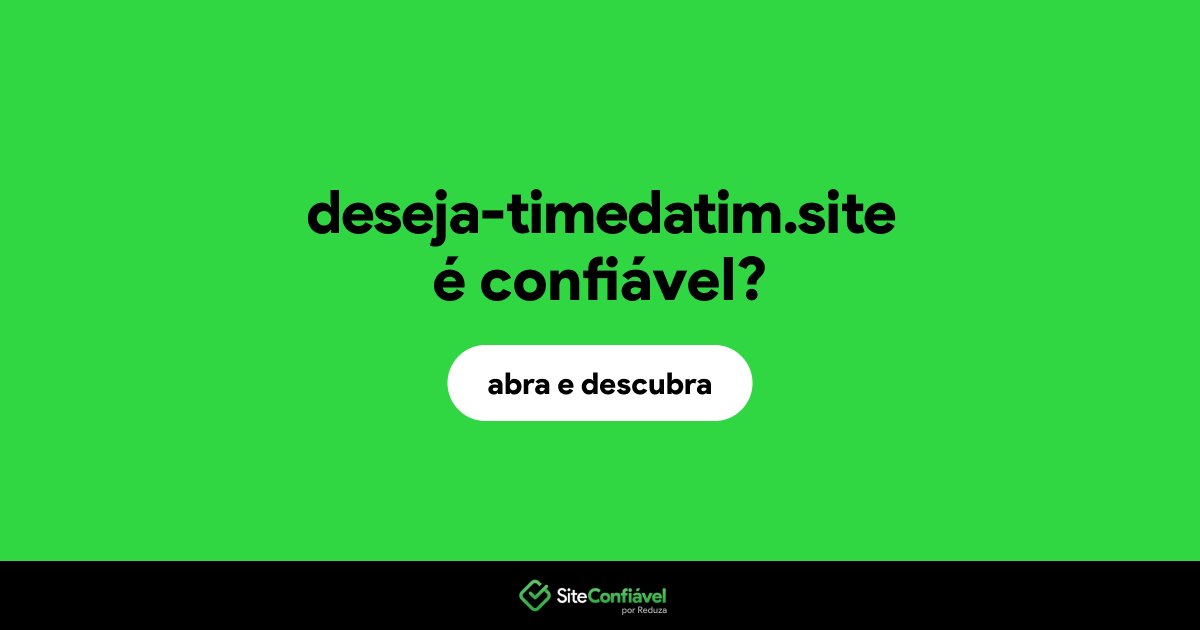 O site deseja-timedatim.site é confiável?