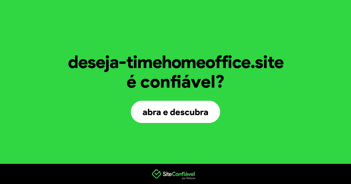 O site deseja-timehomeoffice.site é confiável?