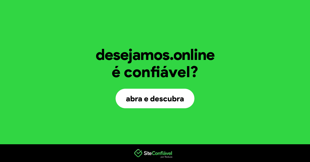 O site desejamos.online é confiável?