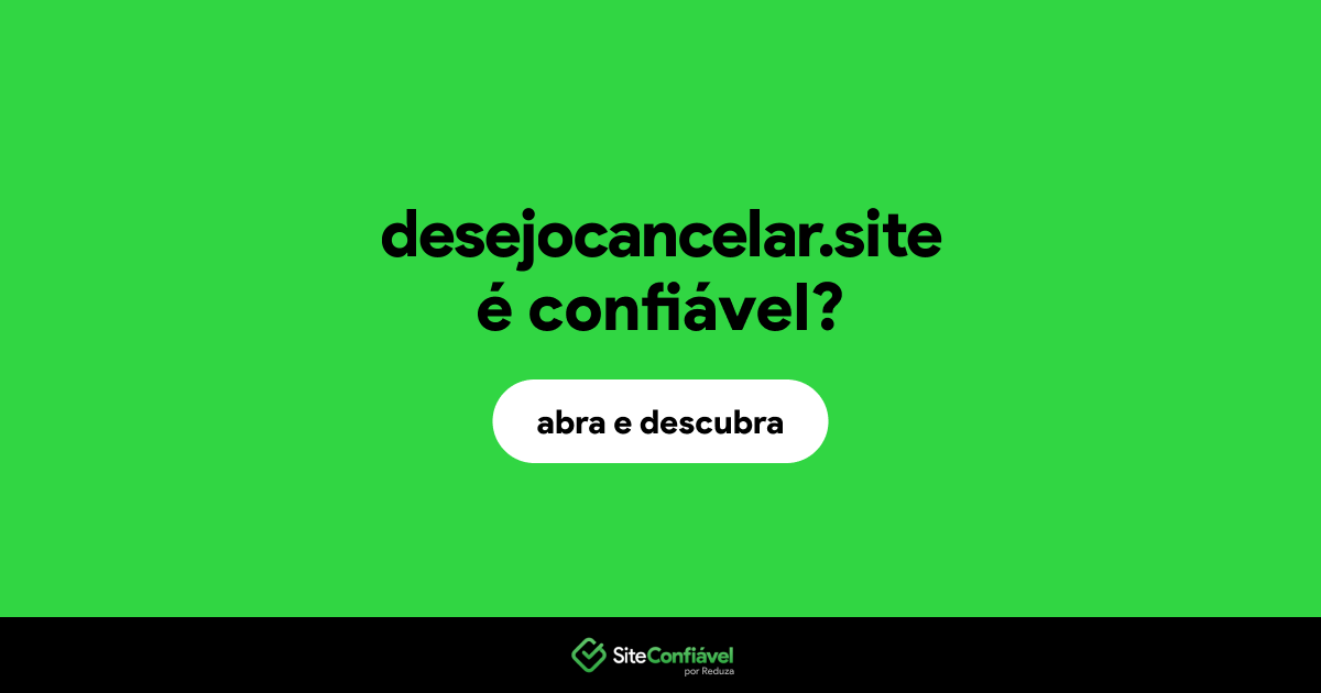 O site desejocancelar.site é confiável?