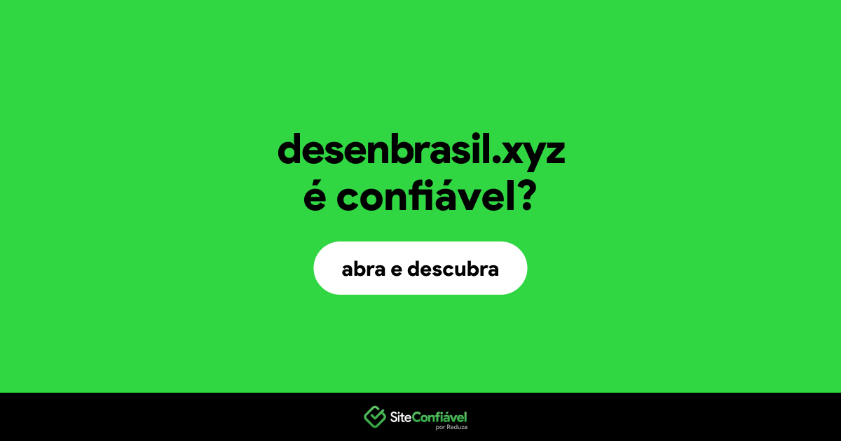 O site desenbrasil.xyz é confiável?