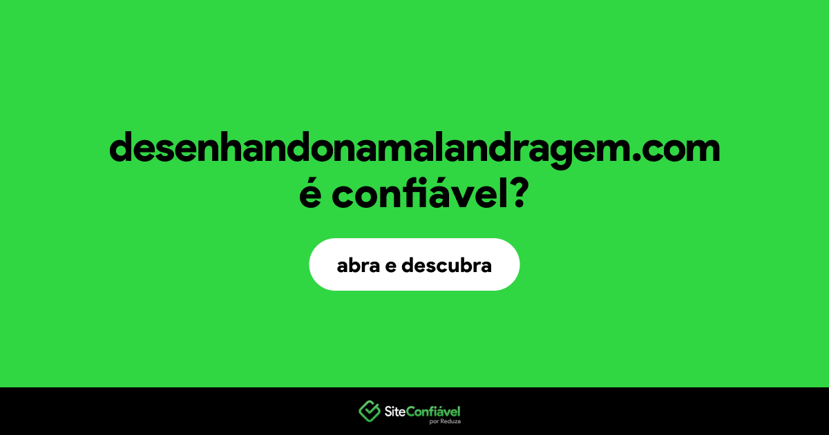 O site desenhandonamalandragem.com é confiável?