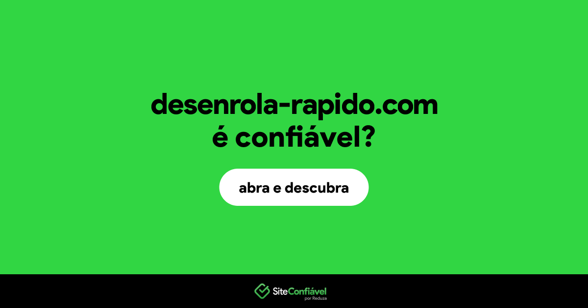 O site desenrola-rapido.com é confiável?