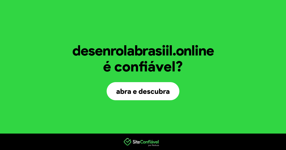 O site desenrolabrasiil.online é confiável?