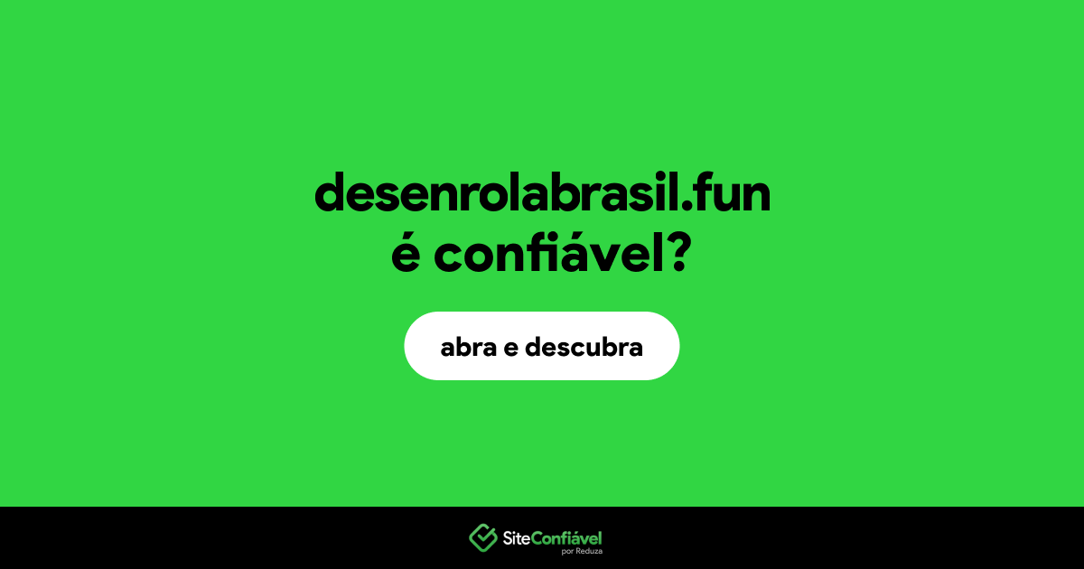 O site desenrolabrasil.fun é confiável?