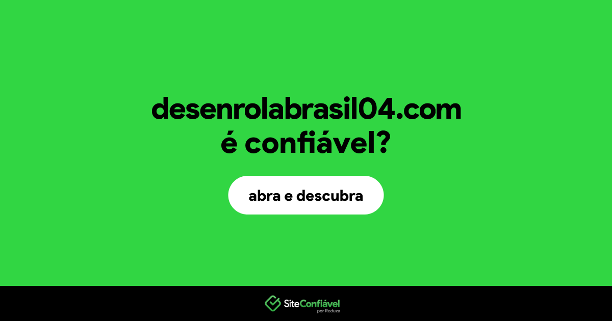 O site desenrolabrasil04.com é confiável?