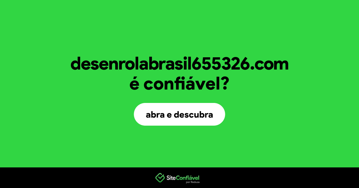 O site desenrolabrasil655326.com é confiável?