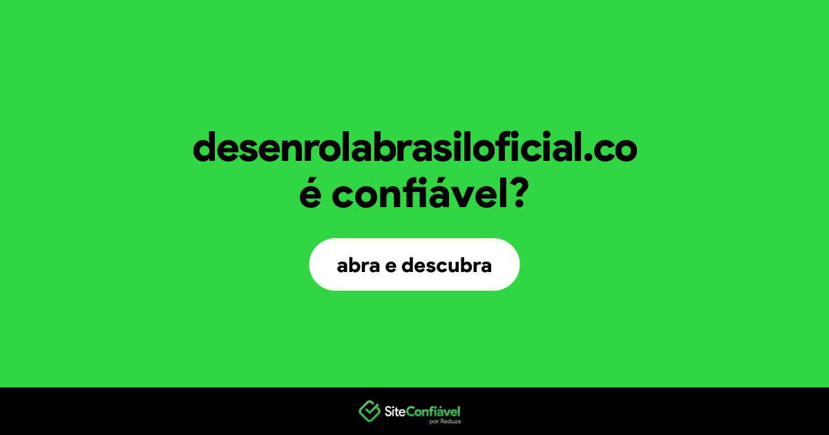 O site desenrolabrasiloficial.co é confiável?