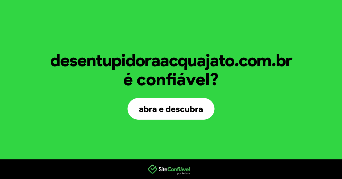 O site desentupidoraacquajato.com.br é confiável?