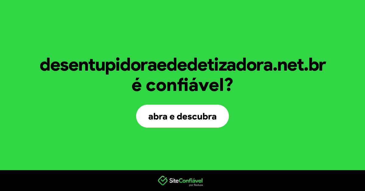 O site desentupidoraededetizadora.net.br é confiável?