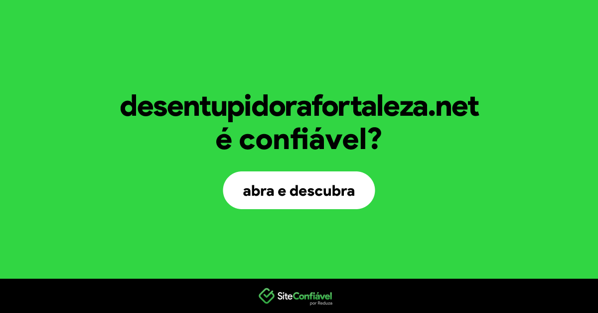 O site desentupidorafortaleza.net é confiável?
