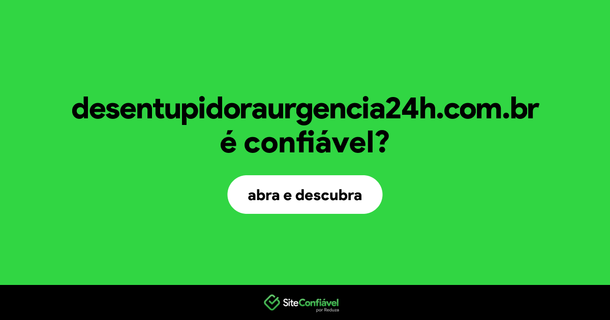 O site desentupidoraurgencia24h.com.br é confiável?