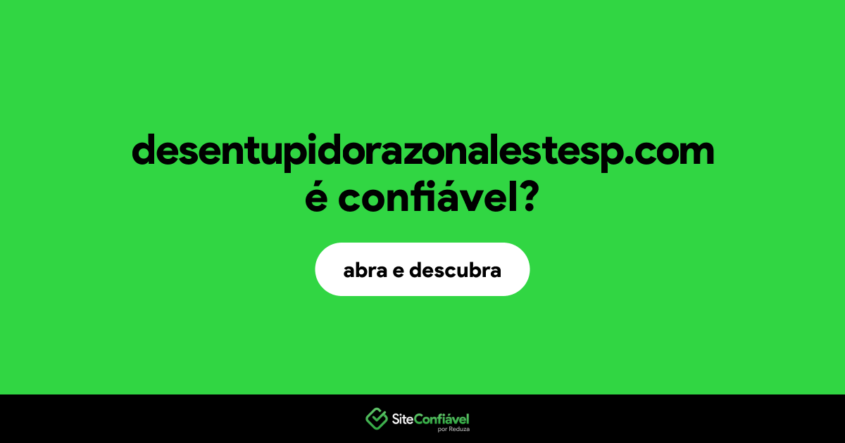 O site desentupidorazonalestesp.com é confiável?