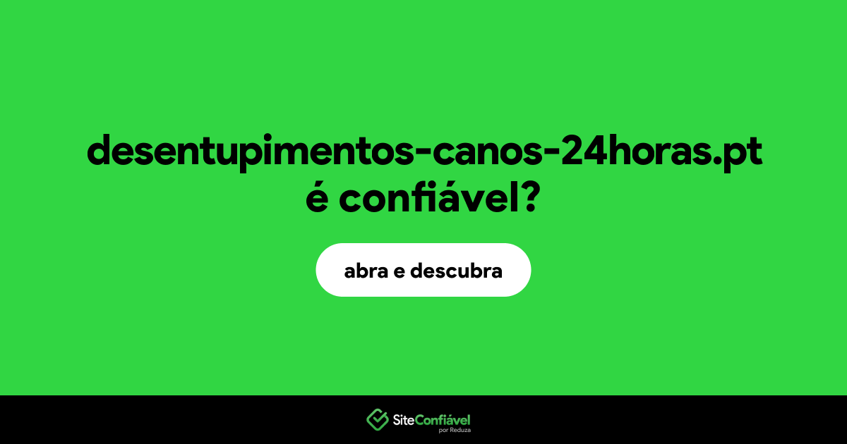 O site desentupimentos-canos-24horas.pt é confiável?