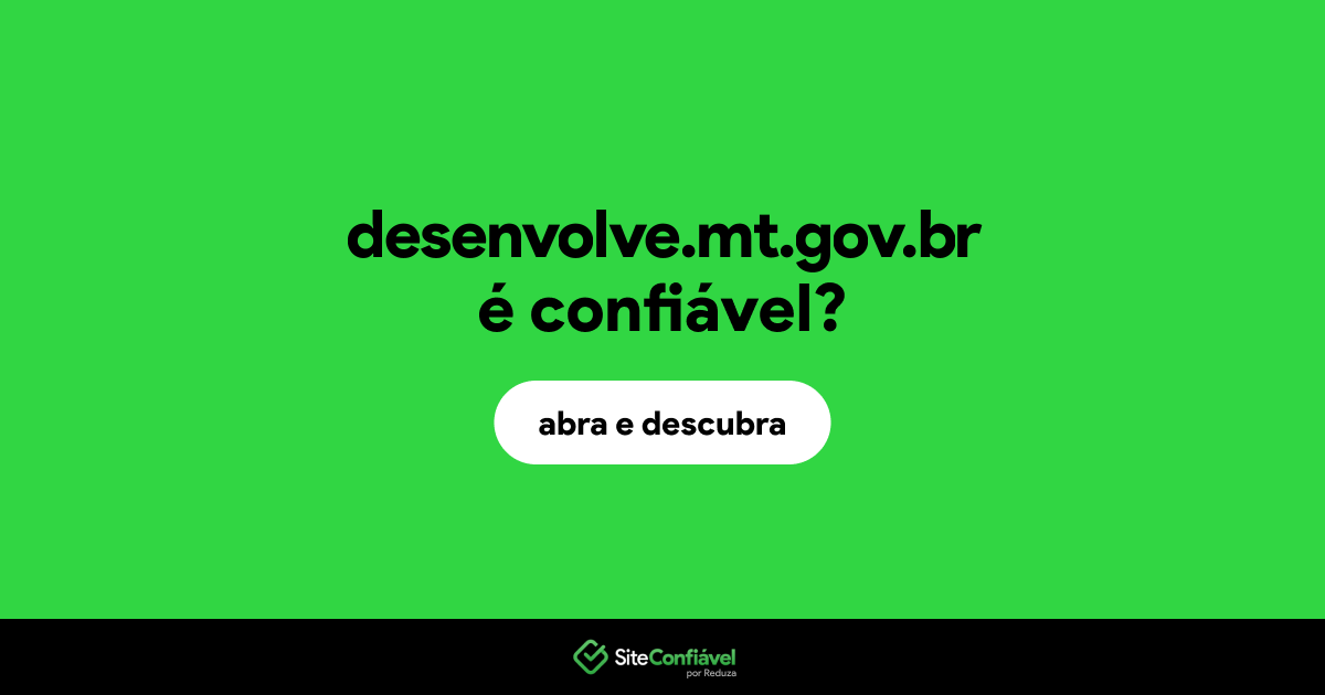 O site desenvolve.mt.gov.br é confiável?