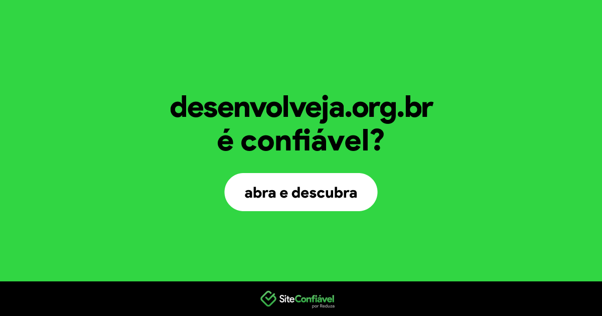 O site desenvolveja.org.br é confiável?
