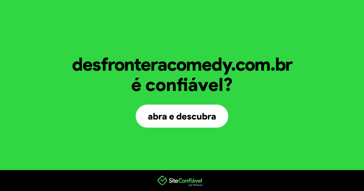 O site desfronteracomedy.com.br é confiável?