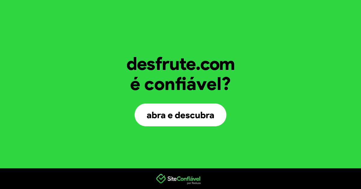 O site desfrute.com é confiável?
