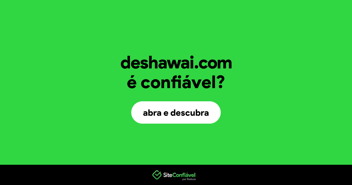 O site deshawai.com é confiável?