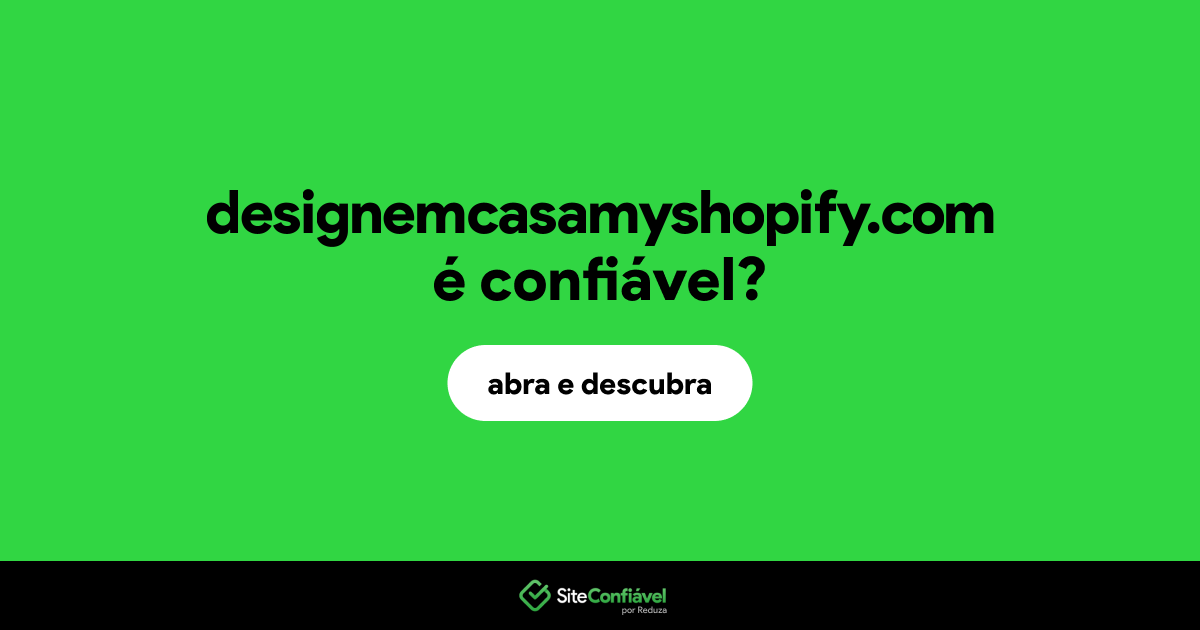 O site designemcasamyshopify.com é confiável?
