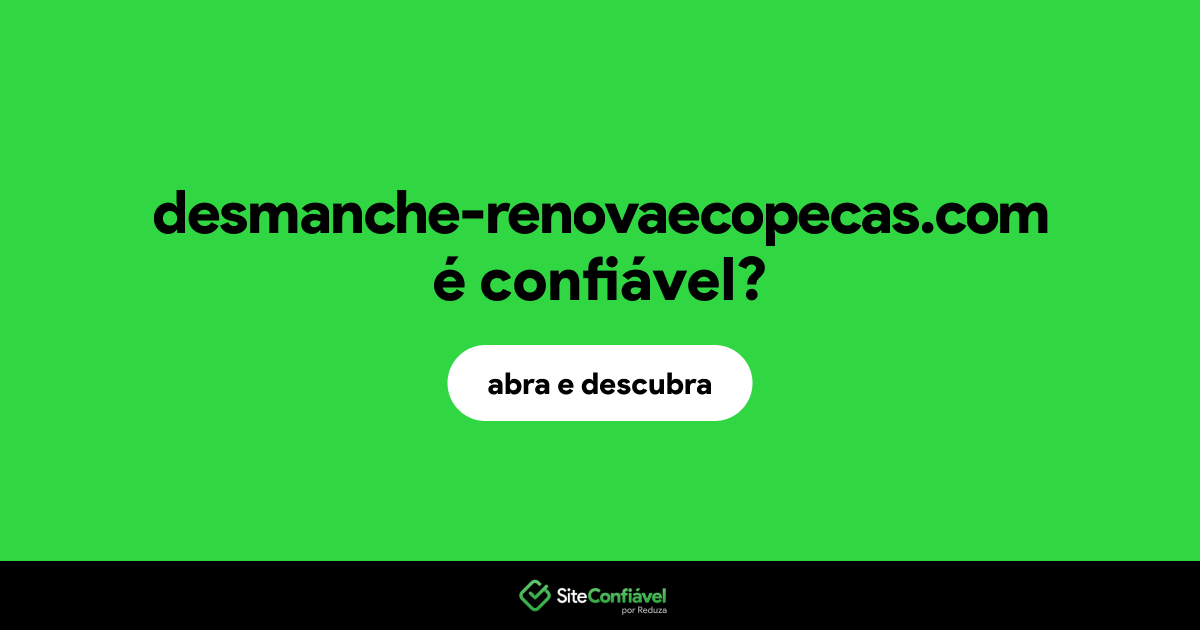 O site desmanche-renovaecopecas.com é confiável?