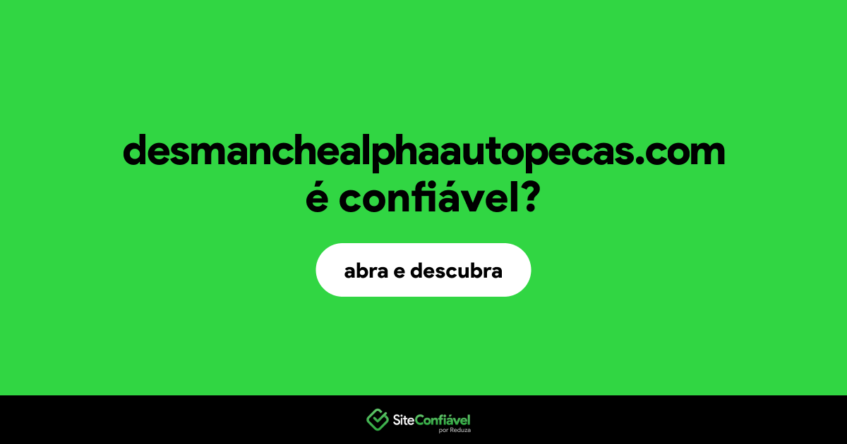 O site desmanchealphaautopecas.com é confiável?