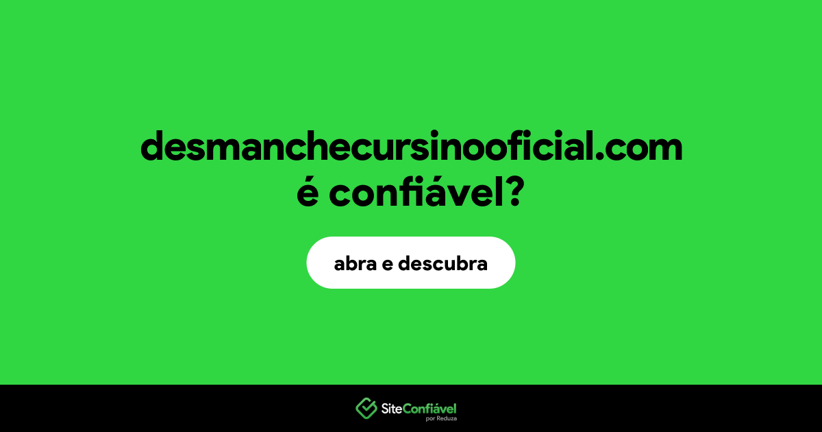 O site desmanchecursinooficial.com é confiável?