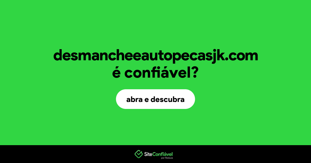 O site desmancheeautopecasjk.com é confiável?