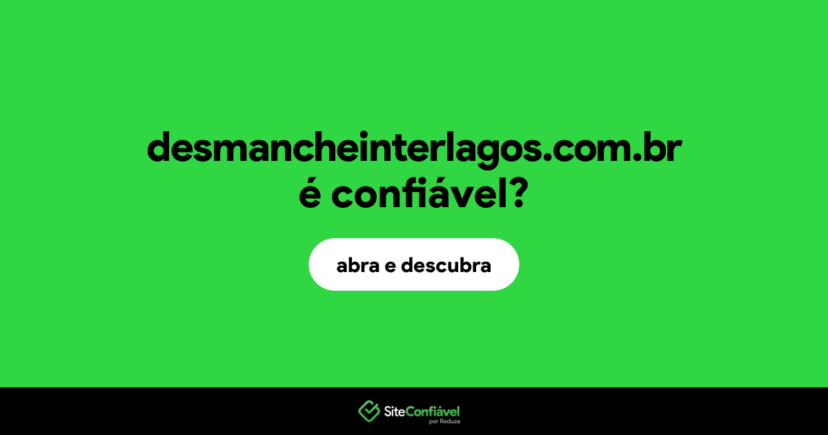 O site desmancheinterlagos.com.br é confiável?