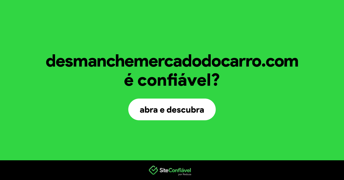 O site desmanchemercadodocarro.com é confiável?