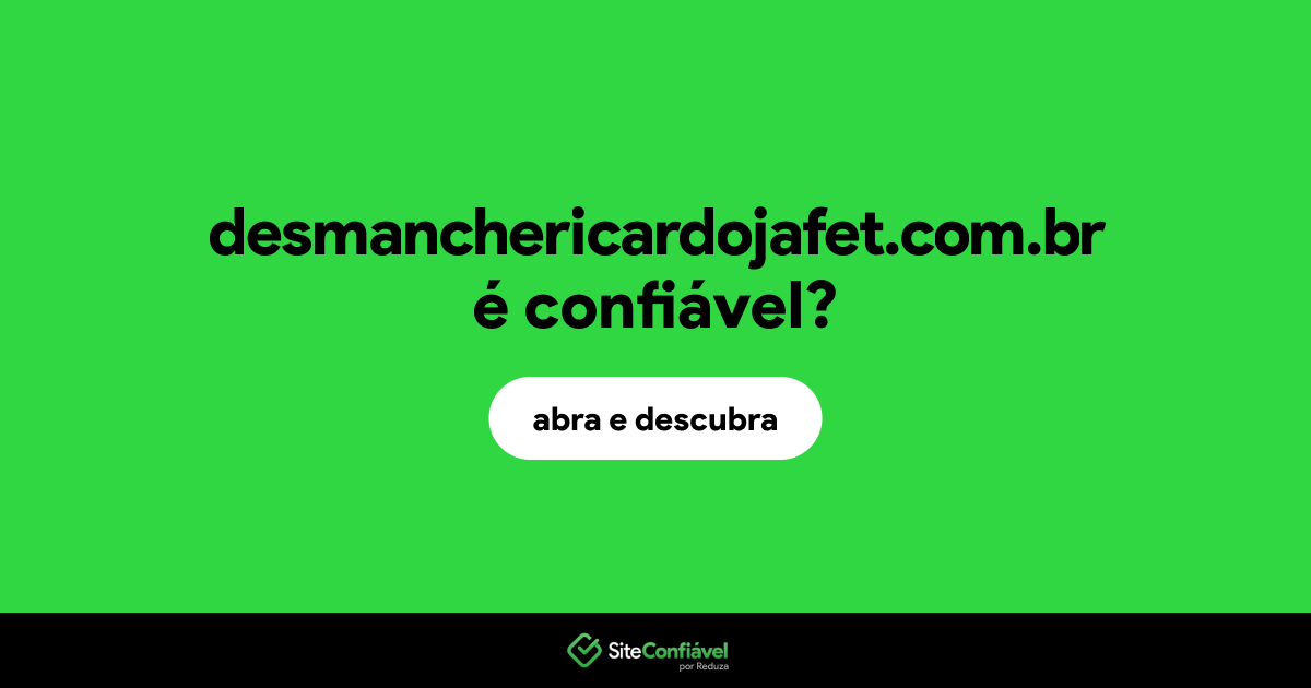 O site desmanchericardojafet.com.br é confiável?