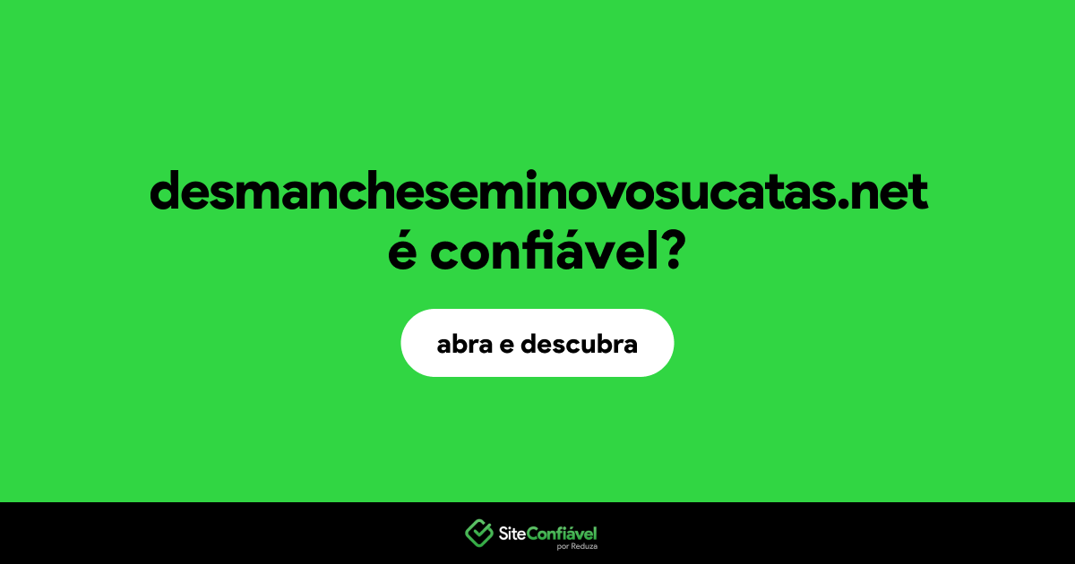 O site desmancheseminovosucatas.net é confiável?