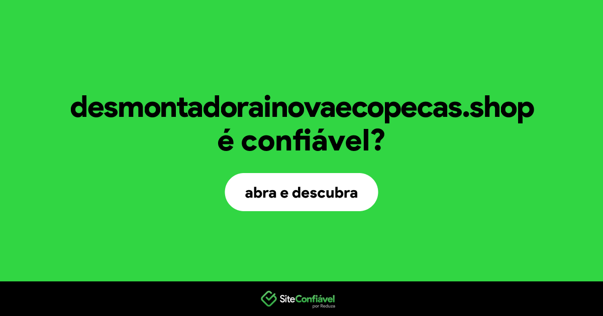 O site desmontadorainovaecopecas.shop é confiável?