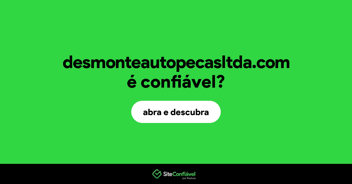 O site desmonteautopecasltda.com é confiável?