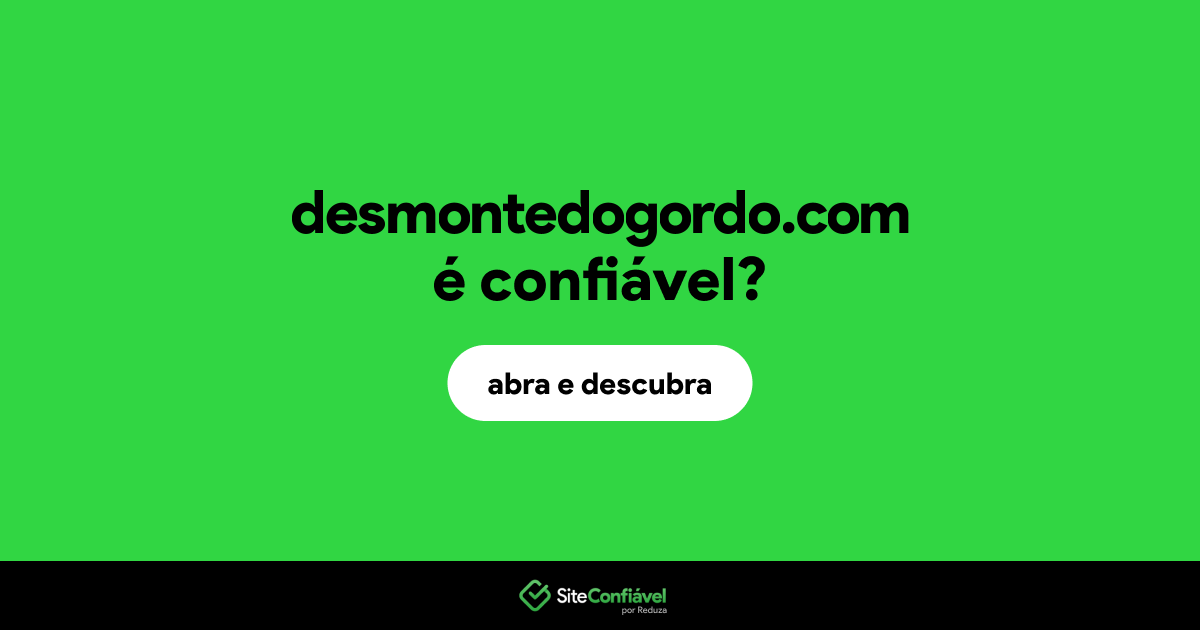 O site desmontedogordo.com é confiável?