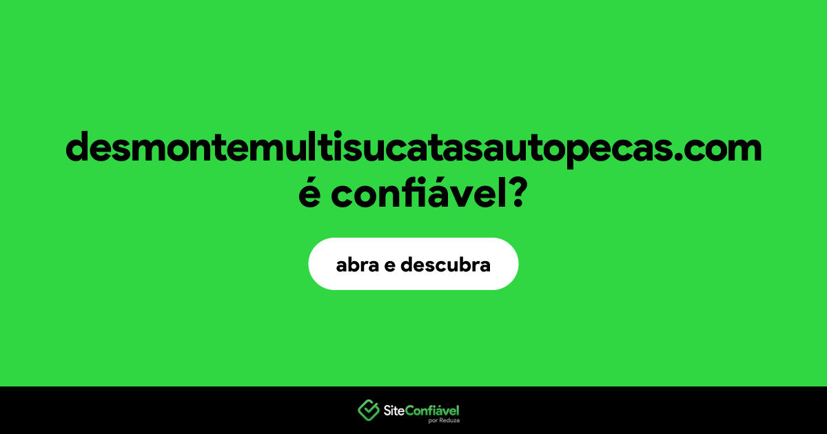 O site desmontemultisucatasautopecas.com é confiável?