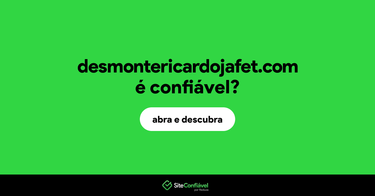 O site desmontericardojafet.com é confiável?