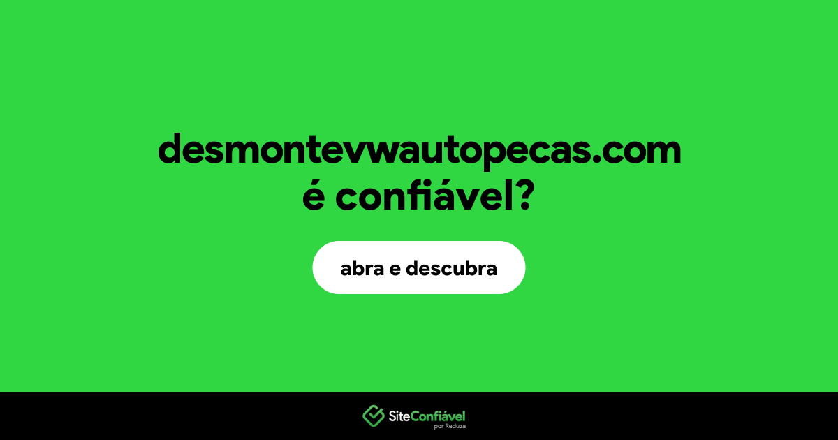 O site desmontevwautopecas.com é confiável?