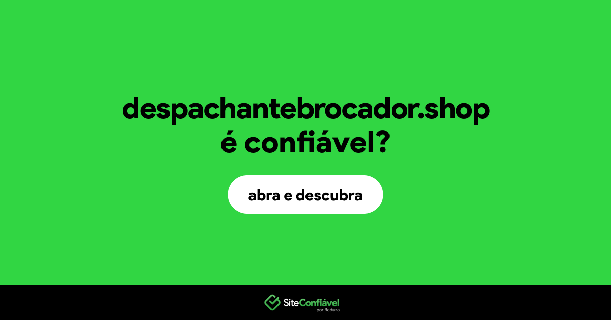 O site despachantebrocador.shop é confiável?