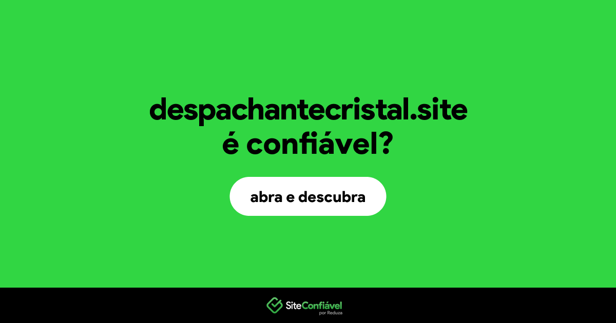 O site despachantecristal.site é confiável?