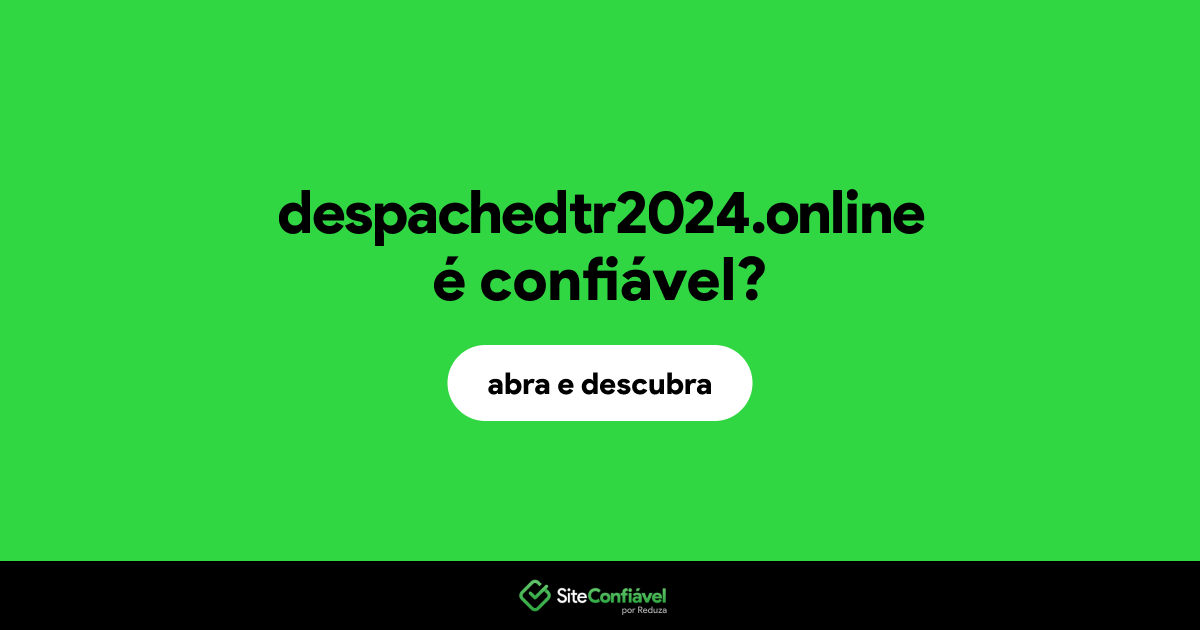 O site despachedtr2024.online é confiável?