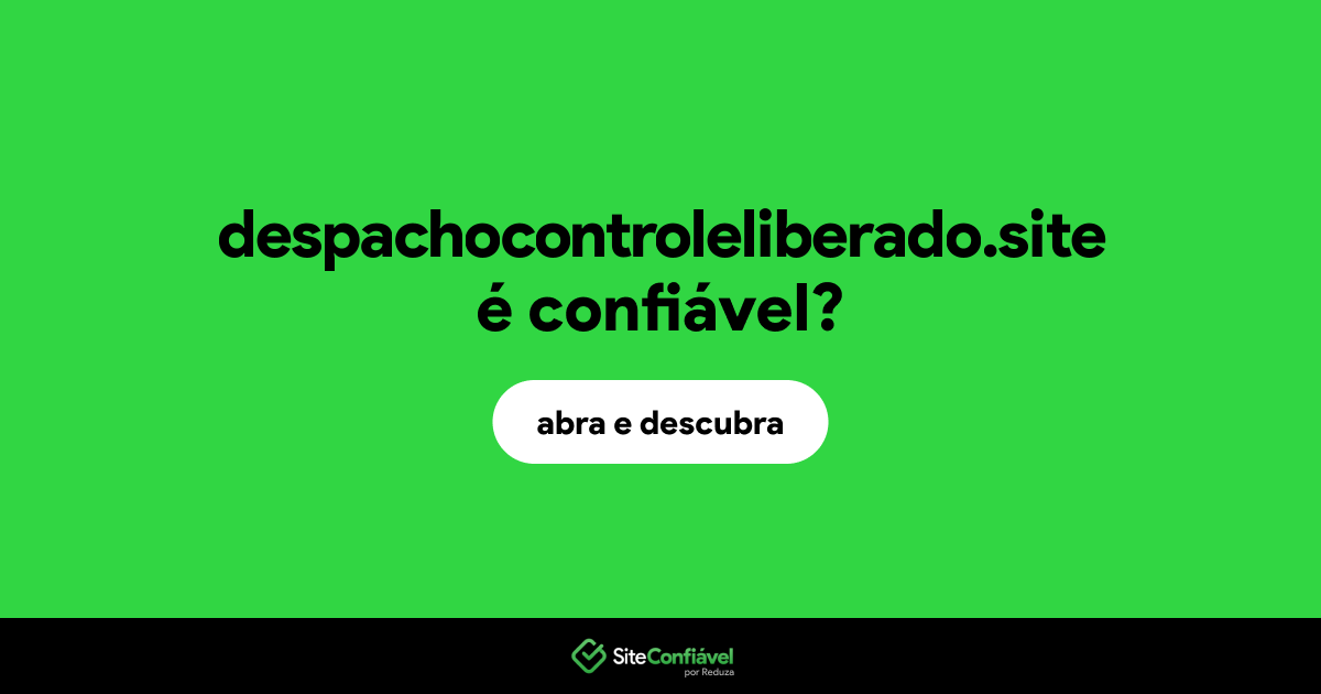 O site despachocontroleliberado.site é confiável?